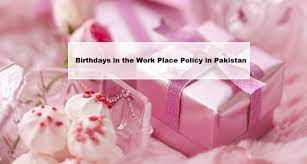 Birthdays in the workplace Policy in Pakistan