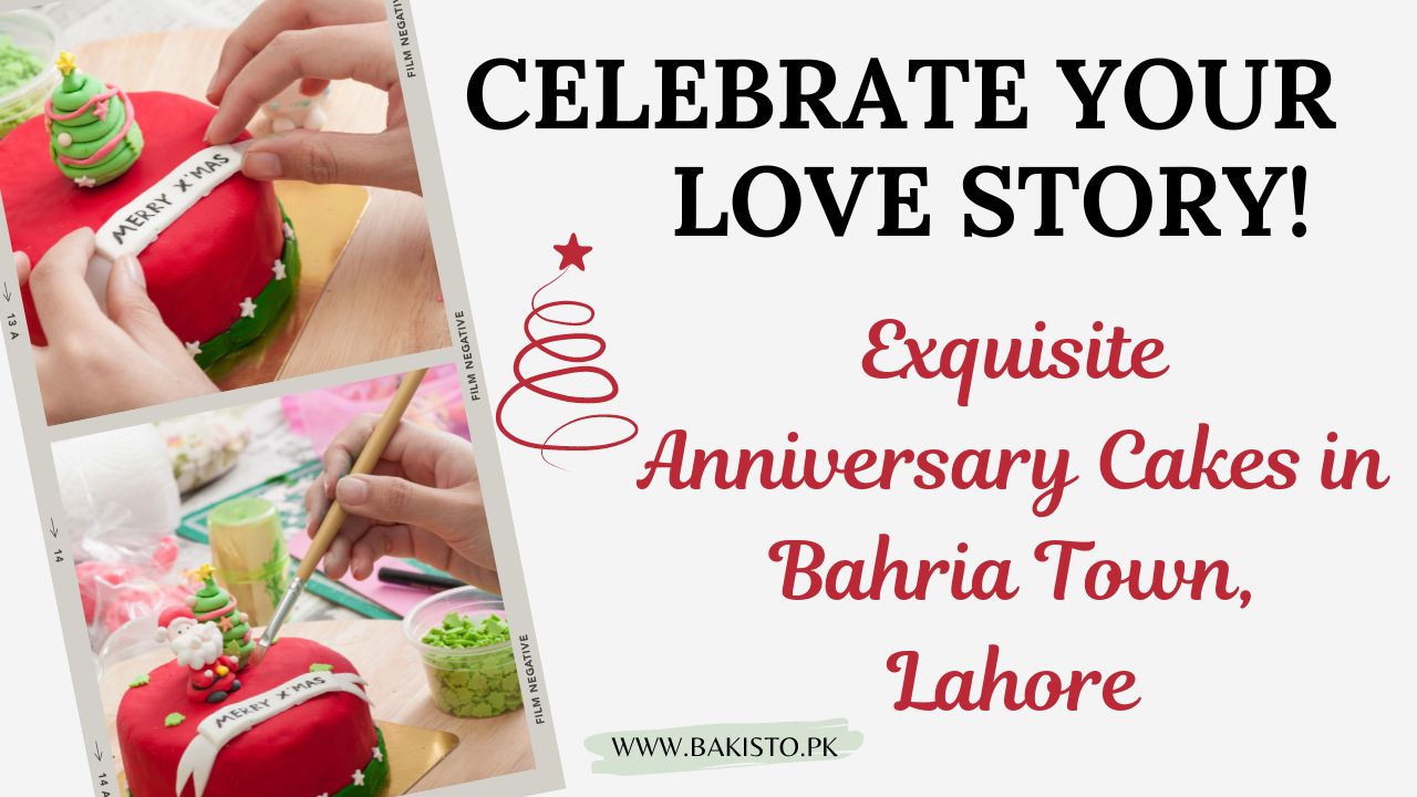 Celebrate Your Love Story: Exquisite Anniversary Cakes in Bahria Town, Lahore