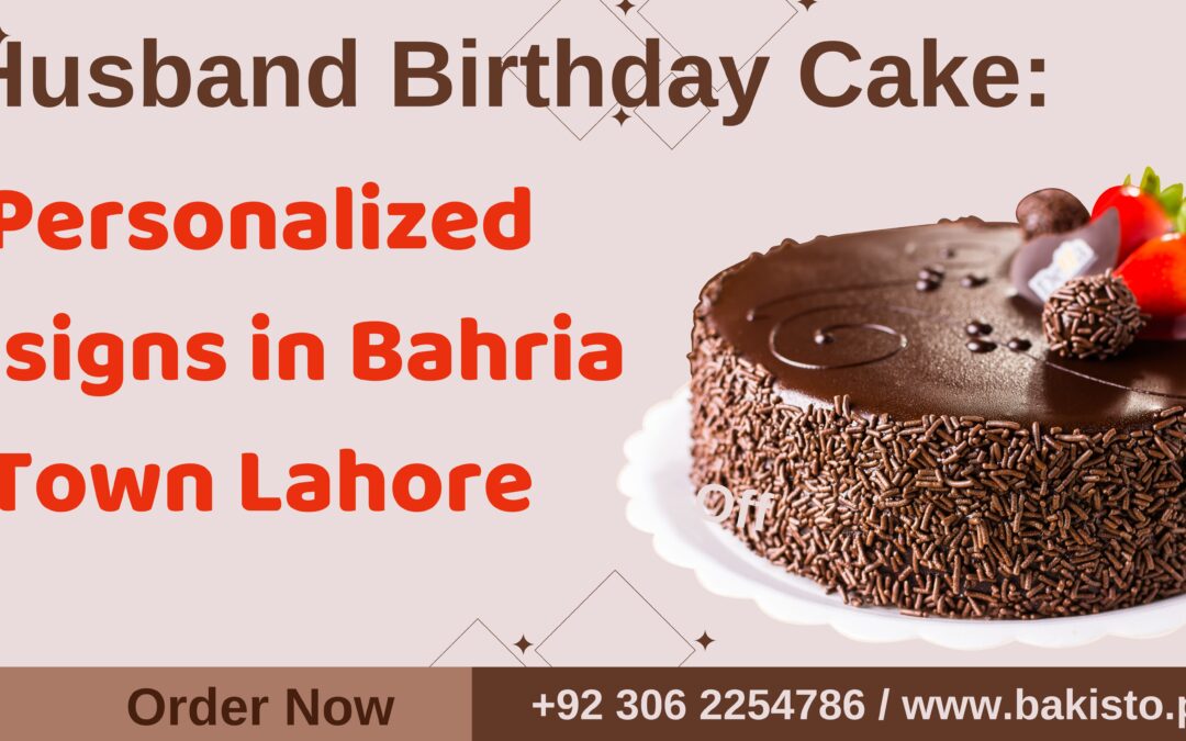 Personalized Designs in Bahria Town Lahore: Husband Birthday Cake