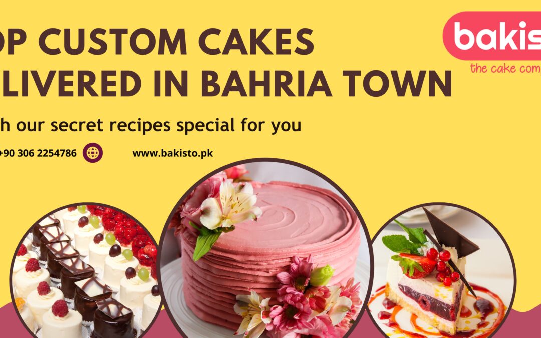 Top Custom Cakes Delivered in Bahria Town, Lahore : Make Birthdays Sparkle