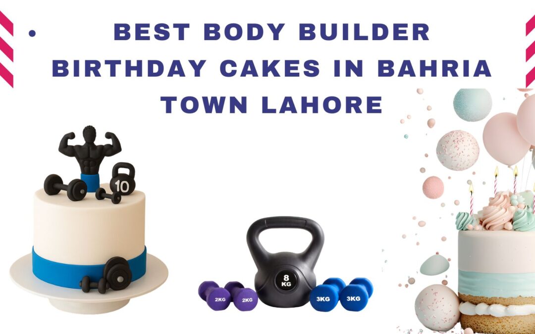 Best Body Builder Birthday Cakes in Bahria Town Lahore
